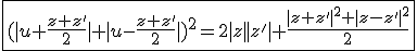 3$\fbox{(|u+\frac{z+z'}{2}|+|u-\frac{z+z'}{2}|)^2=2|z||z'|+\frac{|z+z'|^2+|z-z'|^2}{2}}
